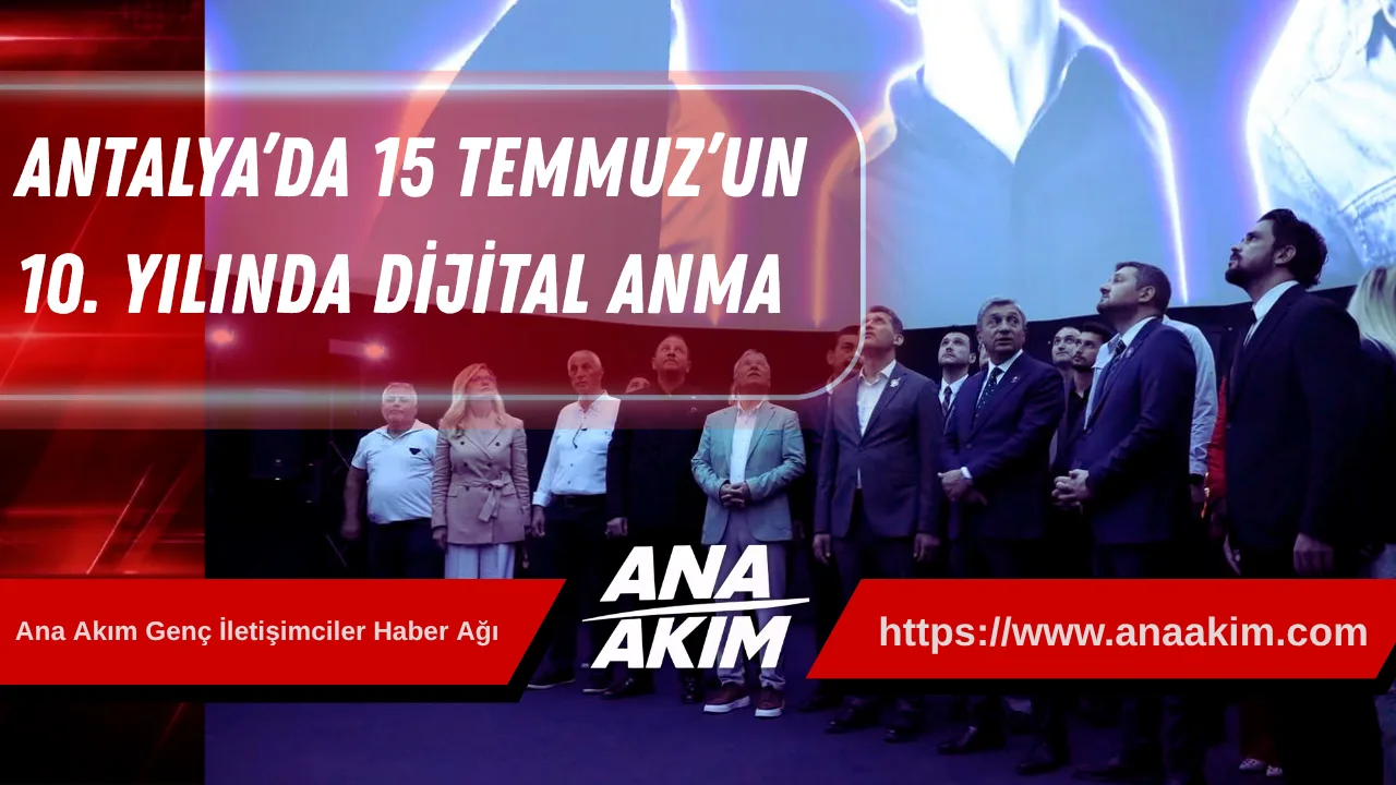 Antalya’da 15 Temmuz’un 10. Yılında Dijital Anma