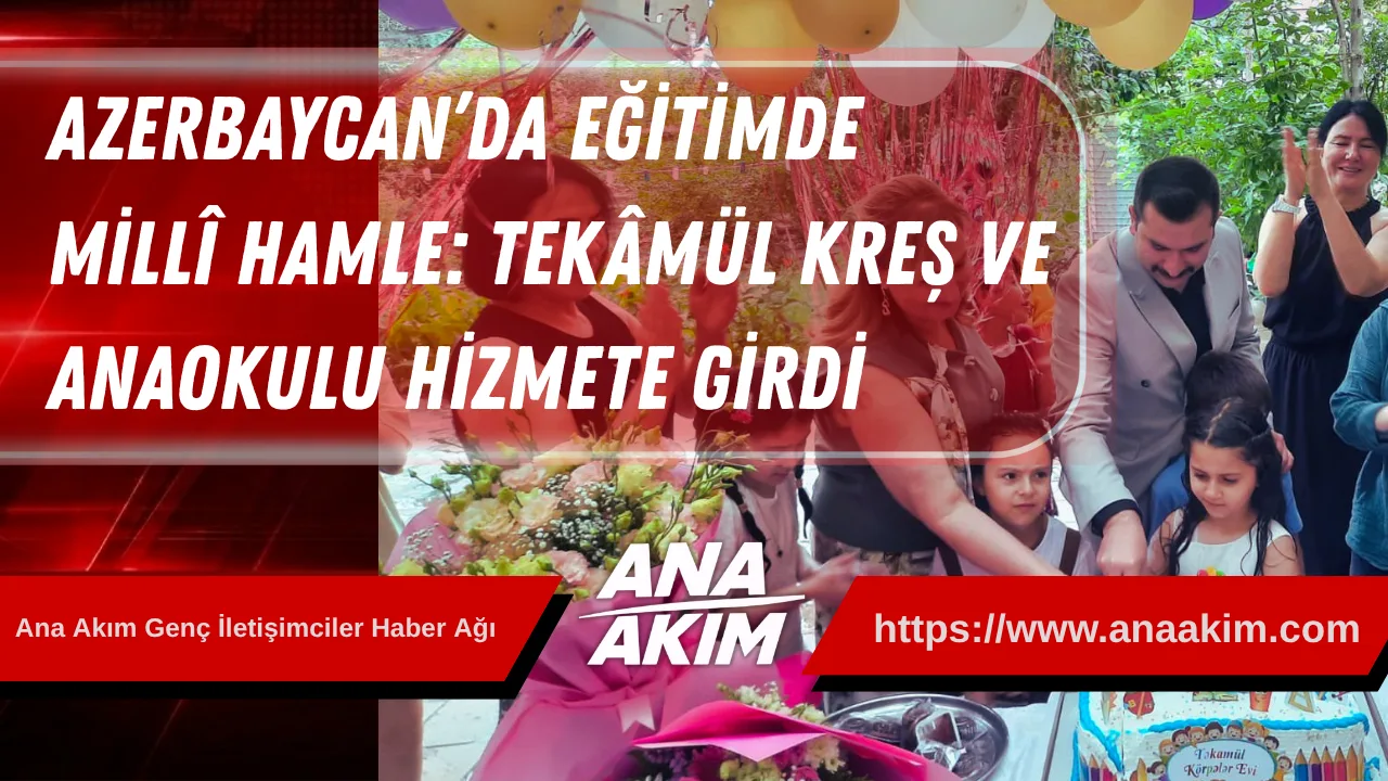 Azerbaycan’da Eğitimde Millî Hamle: Tekâmül Kreş ve Anaokulu Hizmete Girdi