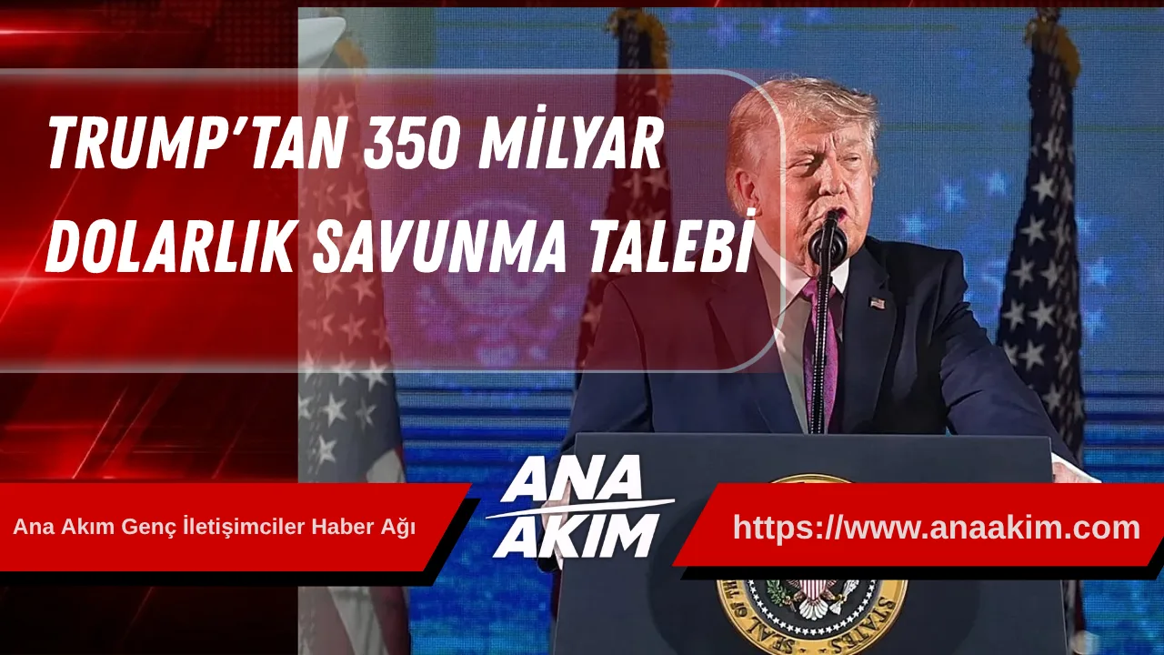 Trump'tan 350 Milyar Dolarlık Savunma Talebi