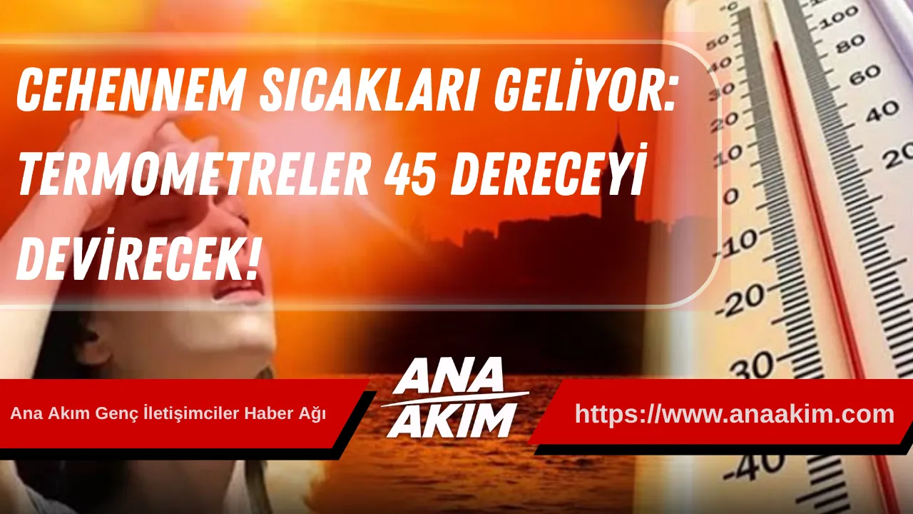 Cehennem Sıcakları Geliyor: Termometreler 45 Dereceyi Devirecek, Hissedilen Sıcaklık 50 Dereceyi Bulacak!