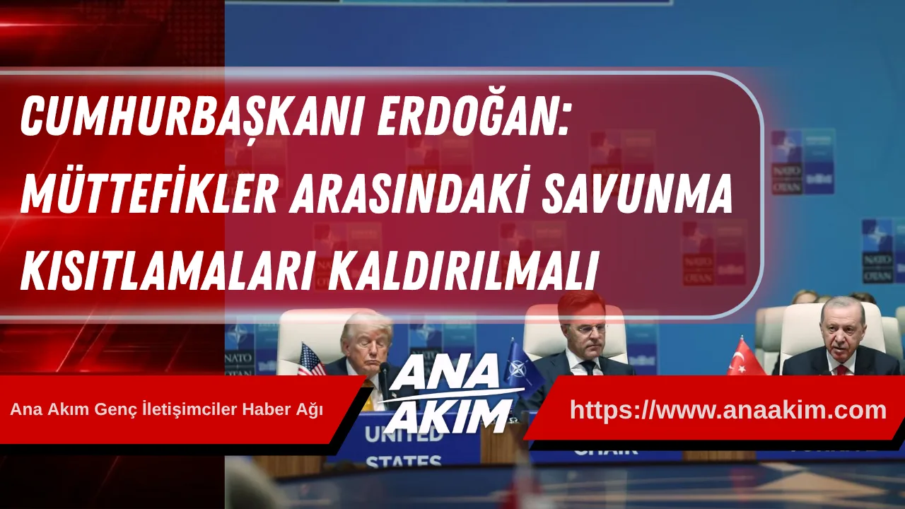 Cumhurbaşkanı Erdoğan: "Müttefikler Arasındaki Savunma Kısıtlamaları Kaldırılmalı"