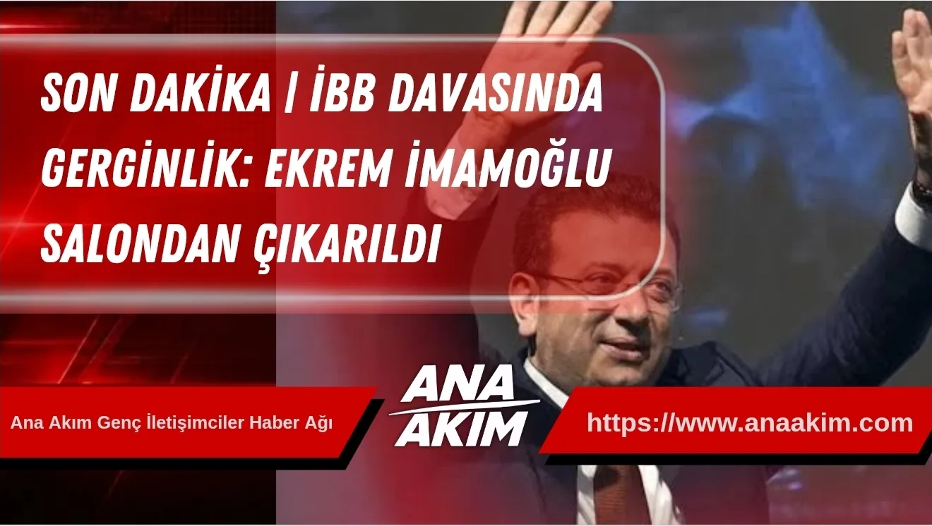 SON DAKİKA | İBB Davasında Gerginlik: Ekrem İmamoğlu Salondan Çıkarıldı
